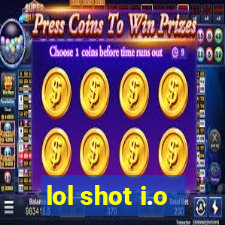 lol shot i.o